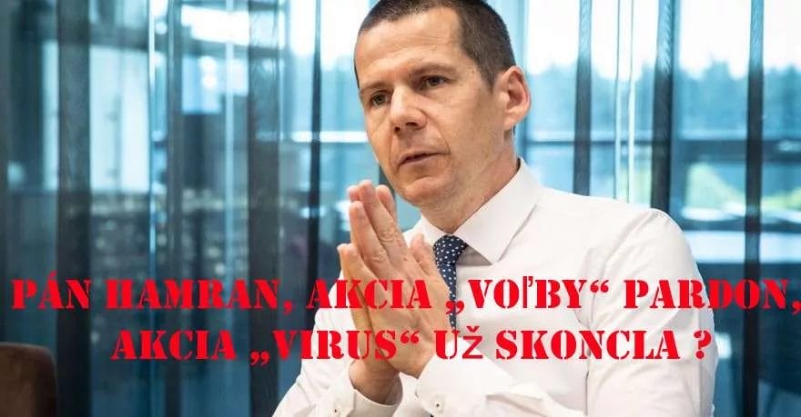 Pán Hamran, akcia „voľby“ pardon, akcia „virus“ už skončila