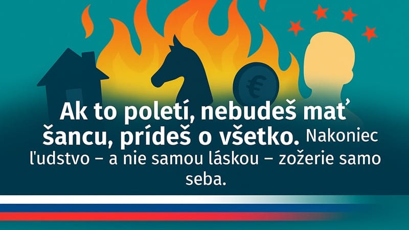 Ak to poletí, nebudeš mať šancu, prídeš o svoju rodinu, koňa, peniaze, o čokoľvek