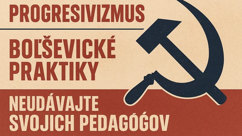 Progresivizmus & Boľševické praktiky & Neudávajte svojich pedagógov.