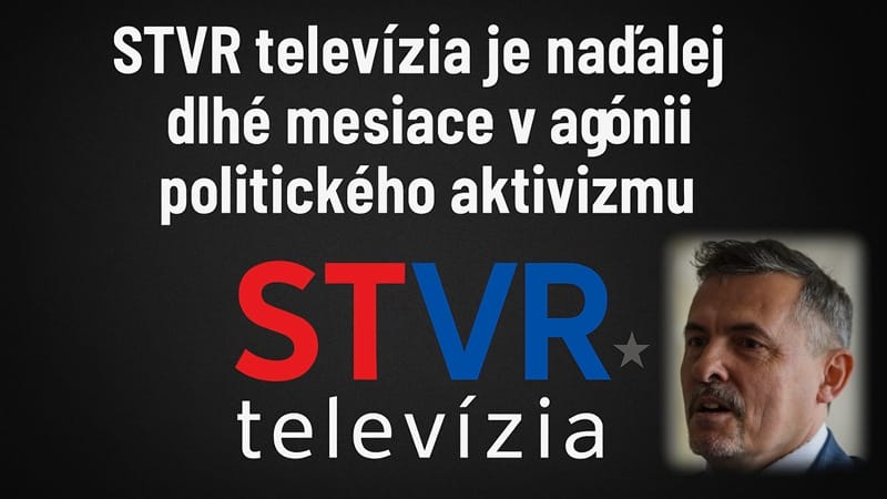 Lukáš Machala - STVR televízia je naďalej dlhé mesiace v agónii politického aktivizmu